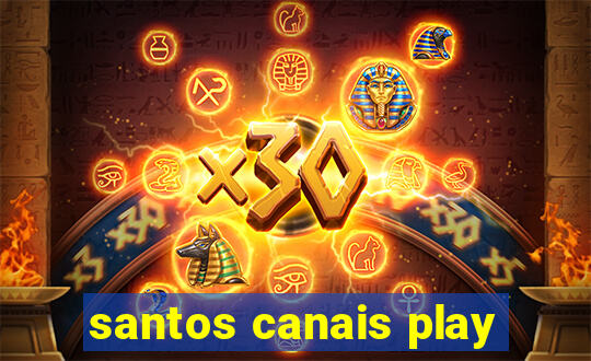 santos canais play